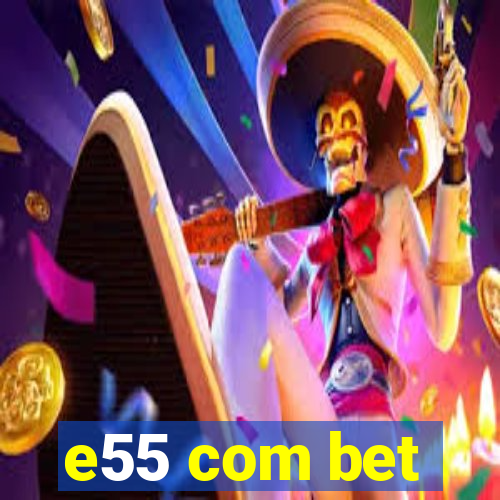 e55 com bet